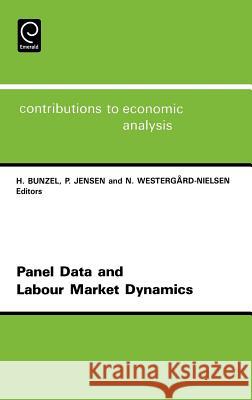 Panel Data and Labour Market Dynamics: 3rd Conference : Papers H. Bunzel, P. Jensen, N. Westergard-Nielsen 9780444815484 Emerald Publishing Limited