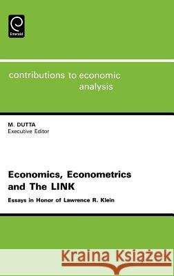 Economics, Econometrics and the LINK: Essays in Honor of Lawrence R. Klein Manoranjan Dutta 9780444817877 Emerald Publishing Limited