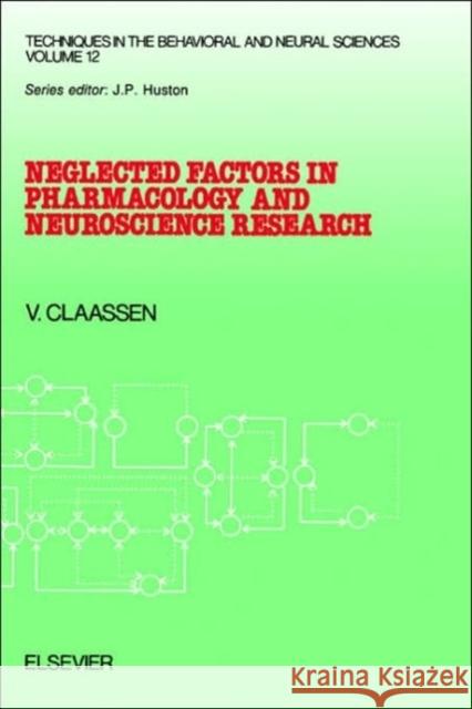 Neglected Factors in Pharmacology and Neuroscience Research: Biopharmaceutics, Animal Characteristics, Maintenance, Testing Conditions Volume 12 Claassen, V. 9780444819079 Elsevier Publishing Company