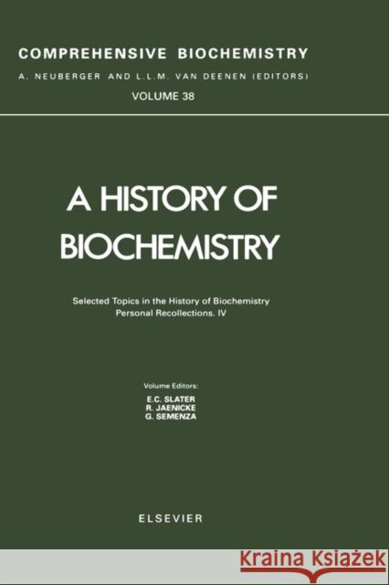 Selected Topics in the History of Biochemistry. Personal Recollections. IV: Volume 38 Semenza, G. 9780444819420