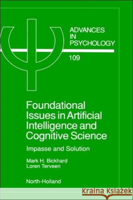 Foundational Issues in Artificial Intelligence and Cognitive Science: Impasse and Solution Volume 109 Bickhard, M. H. 9780444820488 North-Holland