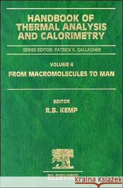 Handbook of Thermal Analysis and Calorimetry: From Macromolecules to Man Volume 4 Kemp, Richard B. 9780444820884 Elsevier Science