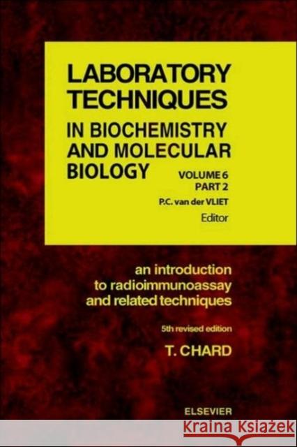 An Introduction to Radioimmunoassay and Related Techniques T. Chard Chard                                    Der Vliet Va 9780444821188 