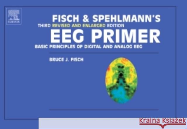 Fisch and Spehlmann's Eeg Primer: Basic Principles of Digital and Analog Eeg Fisch, Bruce 9780444821485