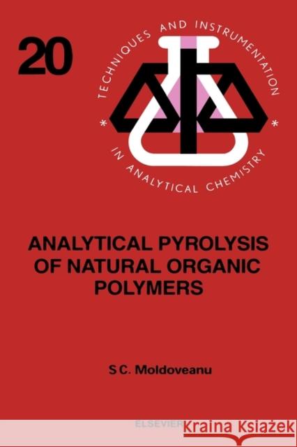 Analytical Pyrolysis of Natural Organic Polymers: Volume 20 Moldoveanu, S. C. 9780444822031 ELSEVIER SCIENCE & TECHNOLOGY