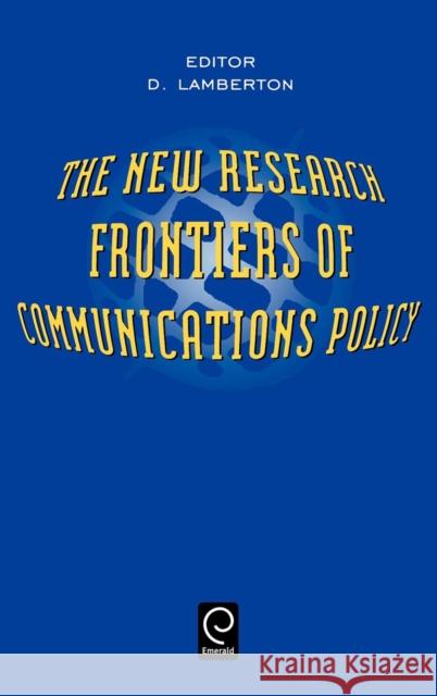 The New Research Frontiers of Communications Policy D. McLean Lamberton 9780444822512 Emerald Publishing Limited