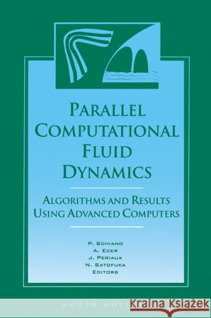 Parallel Computational Fluid Dynamics '96: Algorithms and Results Using Advanced Computers Schiano, P. 9780444823274 North-Holland