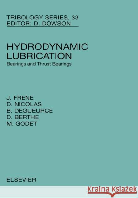 Hydrodynamic Lubrication: Bearings and Thrust Bearings Volume 33 Frene, J. 9780444823663 Elsevier Science
