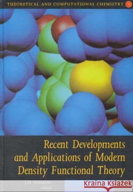 Recent Developments and Applications of Modern Density Functional Theory: Volume 4 Seminario, Jorge M. 9780444824042