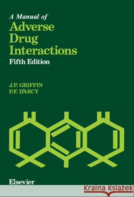 A Manual of Adverse Drug Interactions J. P. Griffin P. F. D'Arcy 9780444824066 Elsevier Science & Technology