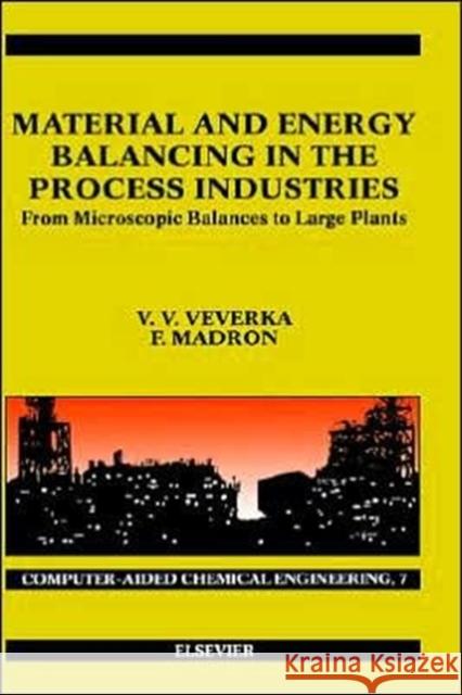 Material and Energy Balancing in the Process Industries: From Microscopic Balances to Large Plants Volume 7 Veverka, V. V. 9780444824097 Elsevier Science