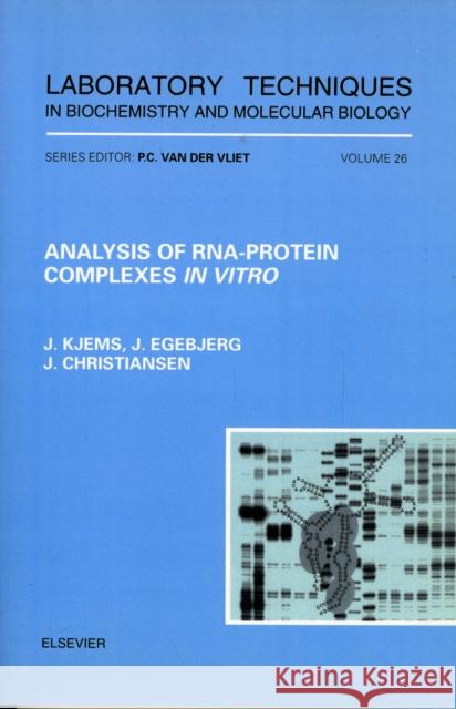 Analysis of Rna-Protein Complexes in Vitro: Volume 26 Kjems, J. 9780444824189