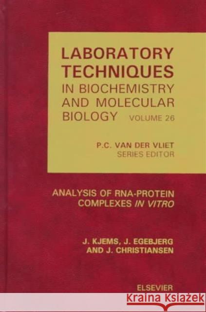 Analysis of Rna-Protein Complexes in Vitro: Volume 26 Kjems, J. 9780444824196