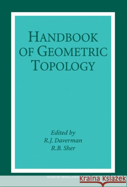 Handbook of Geometric Topology R. J. Daverman R. B. Sher 9780444824325 North-Holland