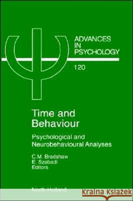 Time and Behaviour: Psychological and Neurobehavioural Analyses Volume 120 Bradshaw, C. M. 9780444824493 North-Holland