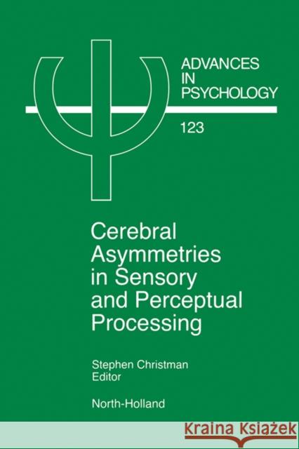Cerebral Asymmetries in Sensory and Perceptual Processing: Volume 123 Christman, S. 9780444825100 North-Holland