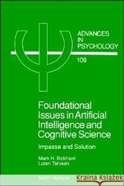 Foundational Issues in Artificial Intelligence and Cognitive Science, 109: Impasse and Solution Bickhard, M. H. 9780444825209 North-Holland