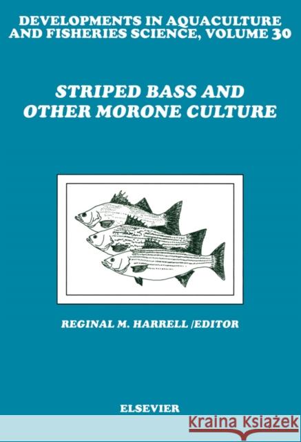 Striped Bass and Other Morone Culture Harrell                                  Reginal M. Harrell R. M. Harrell 9780444825476 