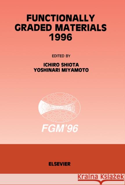 Functionally Graded Materials 1996 Shiota, I., Miyamoto, Y. 9780444825483 Elsevier Science