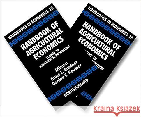 Handbook of Agricultural Economics B. L. Gardner Bruce L. Gardner Gordon C. Rausser 9780444825889 North-Holland
