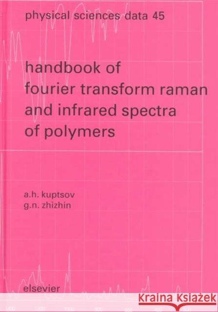 Handbook of Fourier Transform Raman and Infrared Spectra of Polymers: Volume 45 Kuptsov, A. H. 9780444826206 Elsevier Science