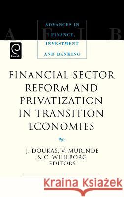 Financial Sector Reform and Privatization in Transition Economies John A. Doukas, Victor Murinde, Clas G. Wihlborg 9780444826534 Emerald Publishing Limited