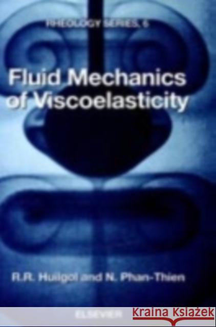 Fluid Mechanics of Viscoelasticity : General Principles, Constitutive Modelling, Analytical and Numerical Techniques R. R. Huilgol Huilgol                                  Huilgol R 9780444826619 Elsevier Science