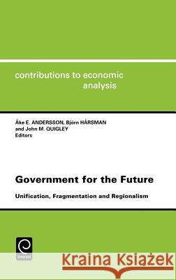 Government for the Future: Unification, Fragmentation and Regionalism Andersson, Ake E. 9780444827678 North-Holland