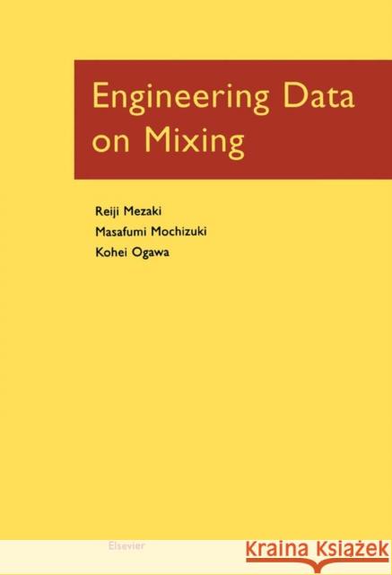 Engineering Data on Mixing Reiji Mezaki Masafumi Mochizuki Kohei Ogawa 9780444828026 Elsevier Science