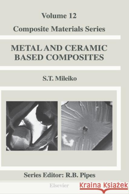 Metal and Ceramic Based Composites: Volume 12 Mileiko, S. T. 9780444828149 Elsevier Science