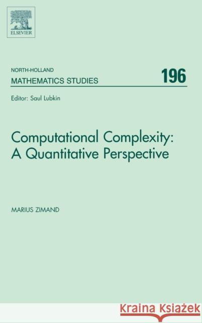Computational Complexity: A Quantitative Perspective: Volume 196 Zimand, Marius 9780444828415 Elsevier Science