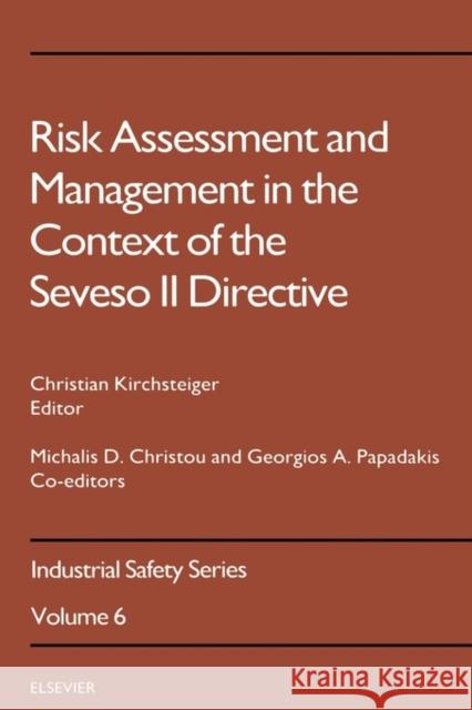 Risk Assessment and Management in the Context of the Seveso II Directive: Volume 6 Christou, Michalis D. 9780444828811 ELSEVIER SCIENCE & TECHNOLOGY