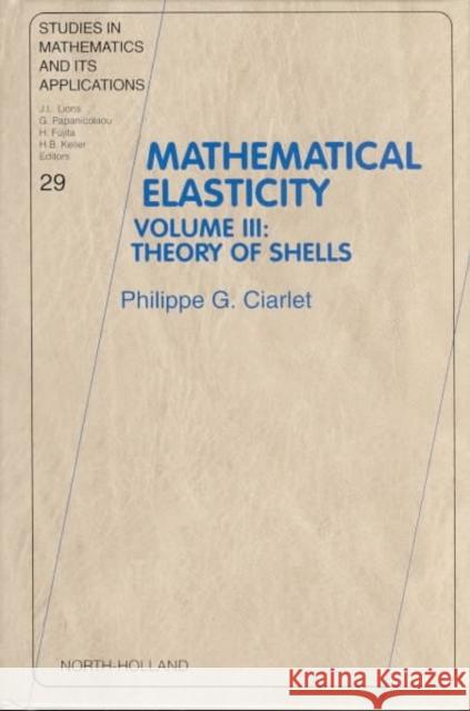 Theory of Shells: Volume 3 Ciarlet, Philippe G. 9780444828910 North Holland