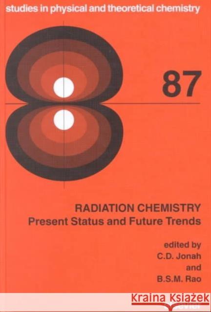 Radiation Chemistry: Present Status and Future Trends Volume 87 Jonah, C. D. 9780444829023 ELSEVIER SCIENCE & TECHNOLOGY