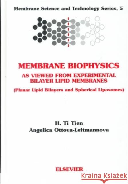 Membrane Biophysics: As Viewed from Experimental Bilayer Lipid Membranes: Volume 5 Tien, H. T. 9780444829306 ELSEVIER SCIENCE & TECHNOLOGY