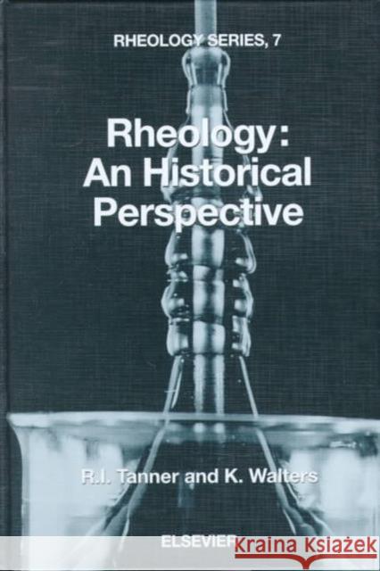 Rheology: An Historical Perspective: Volume 7 Tanner, R. I. 9780444829450 ELSEVIER SCIENCE & TECHNOLOGY