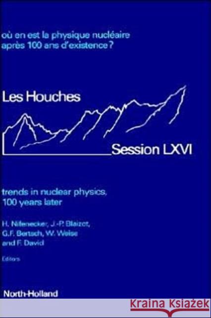 Trends in Nuclear Physics, 100 Years Later: Volume 66 Nifenecker, H. 9780444829559 North-Holland