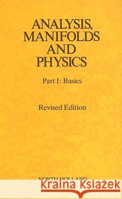 Analysis, Manifolds and Physics Revised Edition: Volume I Choquet-Bruhat, Yvonne 9780444860170