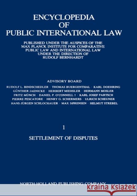 Encyclopedia of Public International Law: Settlement of Disputes 1 Bernhardt, R. 9780444861405 North-Holland