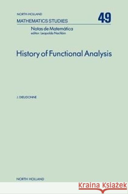 History of Functional Analysis: Volume 49 Dieudonne, J. 9780444861481 North-Holland
