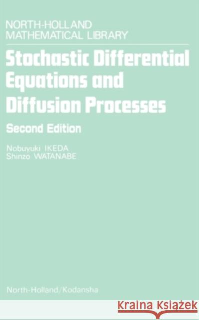 Stochastic Differential Equations and Diffusion Processes: Volume 24 Watanabe, S. 9780444861726 BERTRAMS PRINT ON DEMAND