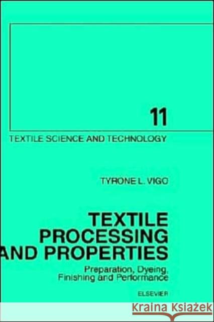 Textile Processing and Properties: Preparation, Dyeing, Finishing and Performance Volume 11 Vigo, T. L. 9780444882240 Elsevier Science