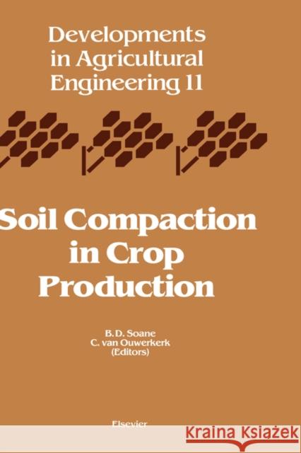 Soil Compaction in Crop Production: Volume 11 Soane, B. D. 9780444882868 Elsevier Science
