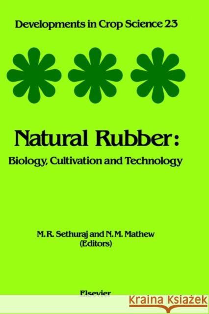 Natural Rubber: Biology, Cultivation and Technology Volume 23 Sethuraj, M. R. 9780444883292 Elsevier Science