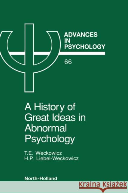 A History of Great Ideas in Abnormal Psychology: Volume 66 Weckowicz, T. E. 9780444883919 North-Holland