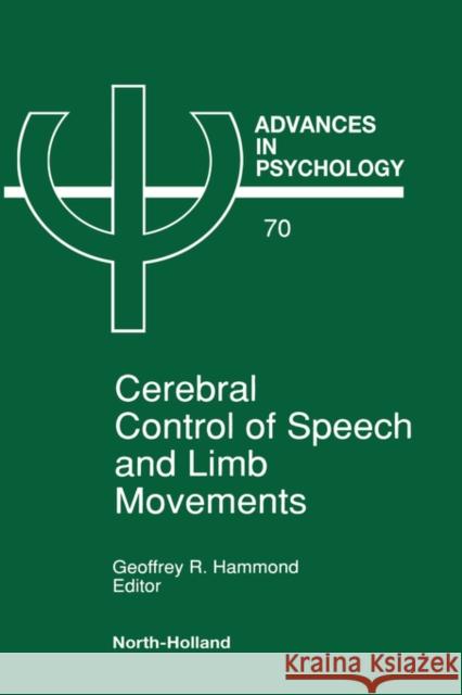 Cerebral Control of Speech and Limb Movements: Volume 70 Hammond, G. R. 9780444884770 North-Holland