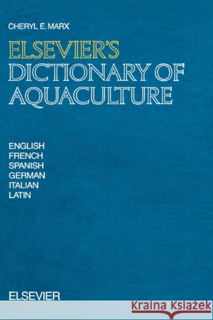 Elsevier's Dictionary of Aquaculture: In English, French, Spanish, German, Italian and Latin Marx, C. E. 9780444886637 ELSEVIER SCIENCE & TECHNOLOGY