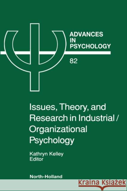 Issues, Theory, and Research in Industrial/Organizational Psychology: Volume 82 Kelley, K. 9780444887771 North-Holland