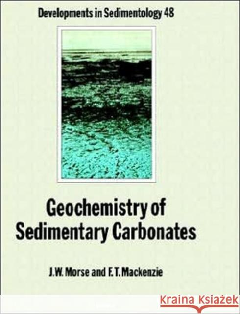 Geochemistry of Sedimentary Carbonates J. W. Morse F. T. MacKenzie John W. Morse 9780444887818 Elsevier Science