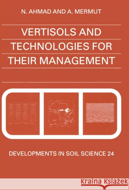 Vertisols and Technologies for Their Management: Volume 24 Ahmad, N. 9780444887894 Elsevier Science